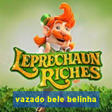 vazado bele belinha